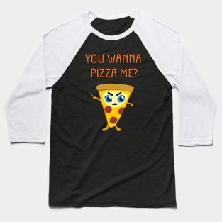 You Wanna Pizza Me? Baseball T-Shirt